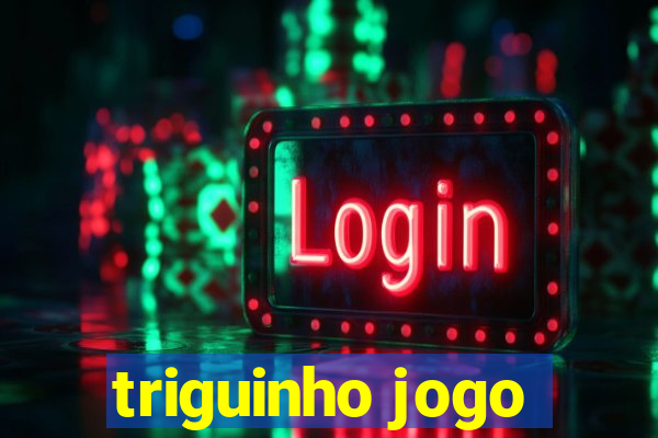 triguinho jogo